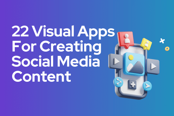 22 Visual Apps For Creating Social Media Content