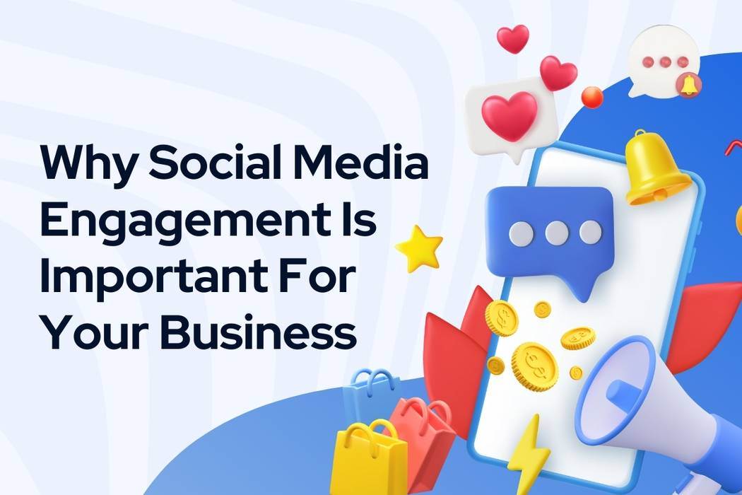 Reasons Why Social Media Engagement Is Important For Your Business
