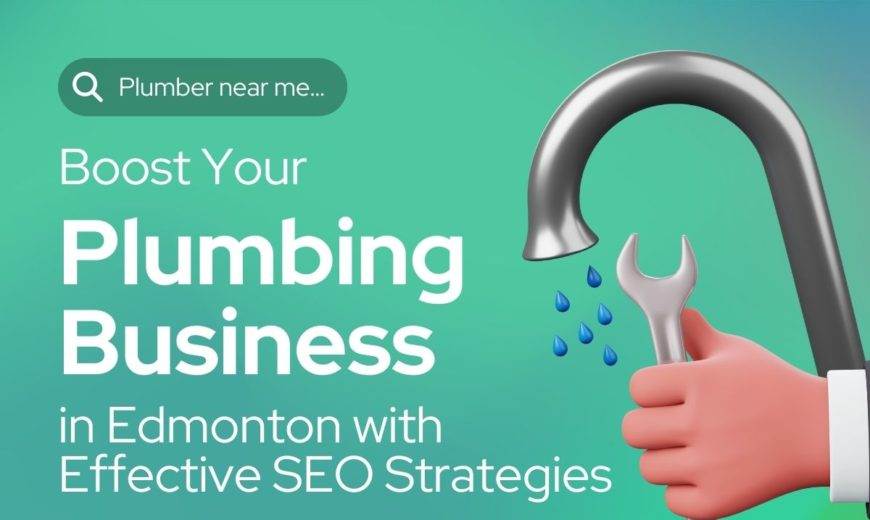 Boost Your Plumbing Business in Edmonton with Effective SEO Strategies