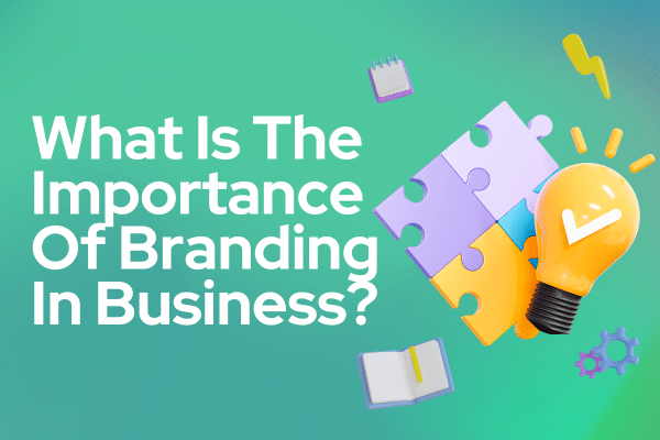 The Importance of Branding in Business: Insights from a Digital Marketing Agency