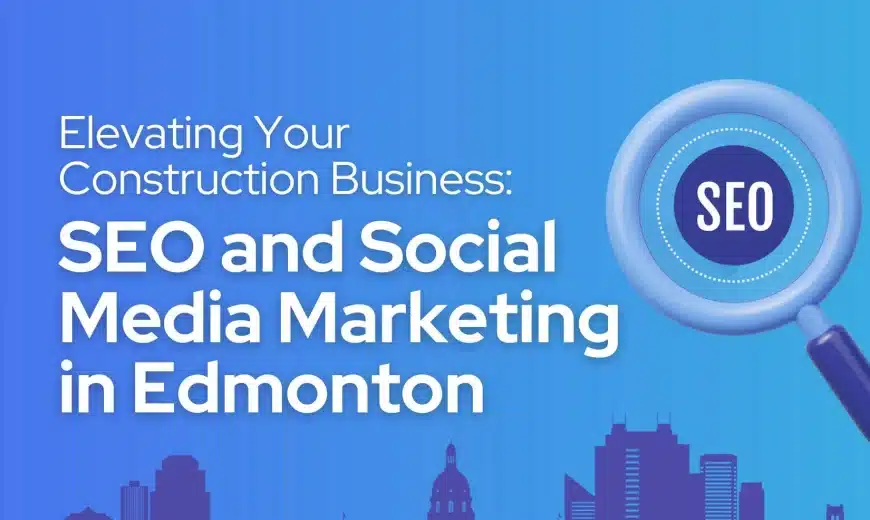 Construction Business: SEO And Social Media Marketing in Edmonton